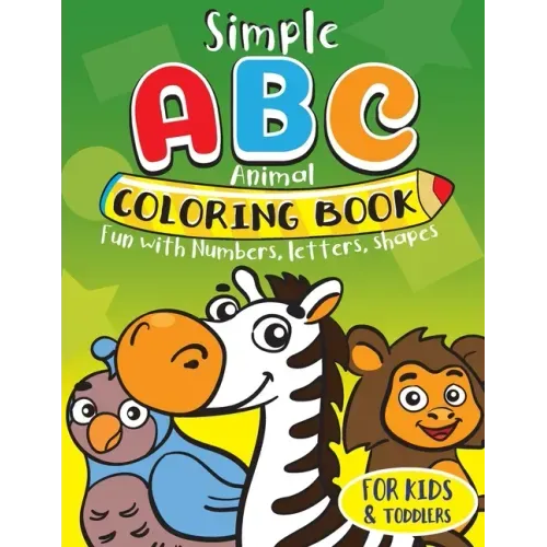 Simple ABC Animal Coloring Book for Kids & Toddlers. Fun with Numbers, Letters, Shapes: Toddler activity books ages 1-3