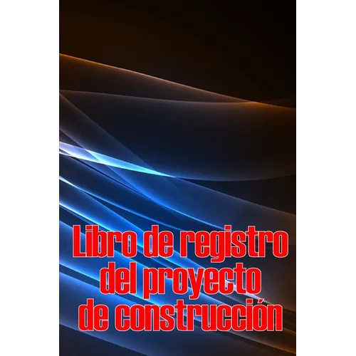 Libro de registro del proyecto de construcción: Seguimiento diario de la obra para registrar la mano de obra, las tareas, los calendarios, el informe
