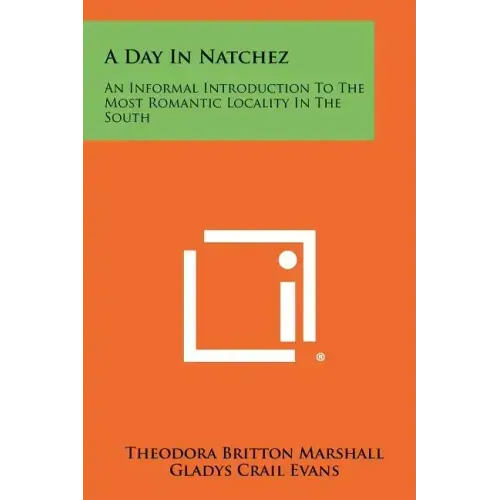 A Day In Natchez: An Informal Introduction To The Most Romantic Locality In The South