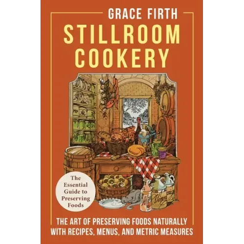 Stillroom Cookery: The Art of Preserving Foods Naturally, With Recipes, Menus, and Metric Measures