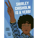 Shirley Chisholm Is a Verb