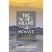 The White Heart of Mojave: An Adventure With the Outdoors of the Desert