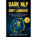 Dark NLP and Body Language: The Essential Guide for Beginners to Neuro Linguistic Programming. How to Use Dark Psychology Secrets and Manipulation