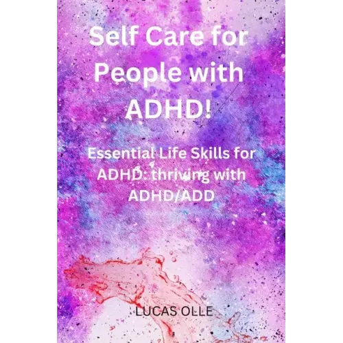 Self Care for People with ADHD!: Essential Life Skills for ADHD: thriving with ADHD/ADD