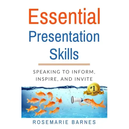 Essential Presentation Skills: Speaking to Inform, Inspire and Invite
