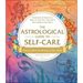 The Astrological Guide to Self-Care: Hundreds of Heavenly Ways to Care for Yourself--According to the Stars