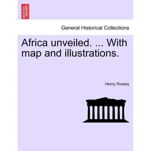 Africa Unveiled. ... with Map and Illustrations.