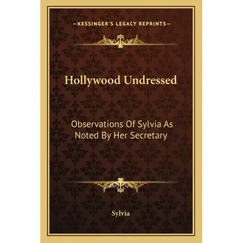 Hollywood Undressed: Observations of Sylvia as Noted by Her Secretary