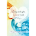 Living in Light, Love & Truth: You Can Positively Change Your Life by Living in Light, Love, & Truth-Awareness + Reflection + Learning + Application