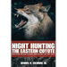 Night Hunting The Eastern Coyote: Everything You Need To Bring Them In Close, The First Night