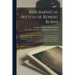 Biographical Sketch of Robert Burns [microform]: With a Review of His Poems and Songs and a Genuine Portrait of Burns, With His Signature, an Illustra