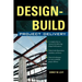 Design-Build Project Delivery: Managing the Building Process from Proposal Through Construction