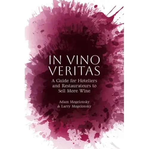 In Vino Veritas: A Guide for Hoteliers and Restaurateurs to Sell More Wine