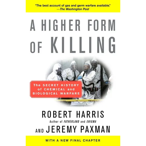 A Higher Form of Killing: A Higher Form of Killing: The Secret History of Chemical and Biological Warfare