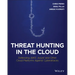 Threat Hunting in the Cloud: Defending Aws, Azure and Other Cloud Platforms Against Cyberattacks