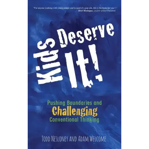 Kids Deserve It! Pushing Boundaries and Challenging Conventional Thinking