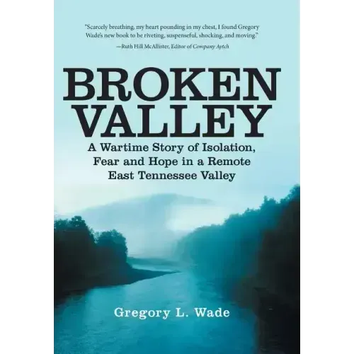 Broken Valley: A Wartime Story of the Hopes and Fears of Those Left Behind in a Remote East Tennessee Valley