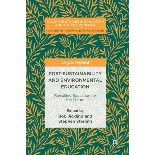 Post-Sustainability and Environmental Education: Remaking Education for the Future