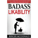 Badass Likability: The Art of Making People Like You, Building Charisma, Making Friends, and Getting Things Your Way
