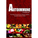 AUTOIMMUNE COOKBOOK - The Natural Autoimmune Disease Solution: Complete Starter's Guide (Autoimmune Diet Cookbook for Autoimmune Related Disorders)