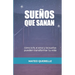 Sueños que Sanan: Cómo la Fe, el Amor y los Sueños Pueden Transformar tu Vida