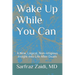 Wake Up While You Can: A New, Logical, Non-religious Insight Into Life After Death