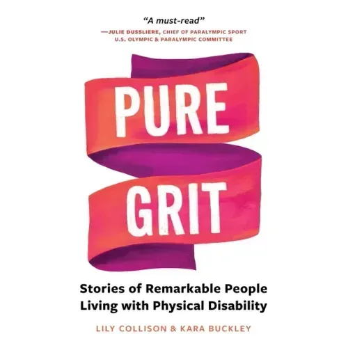 Pure Grit: Stories of Remarkable People Living with Physical Disability