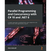 Parallel Programming and Concurrency with C# 10 and .NET 6: A modern approach to building faster, more responsive, and asynchronous .NET applications
