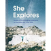 She Explores: Stories of Life-Changing Adventures on the Road and in the Wild (Solo Travel Guides, Travel Essays, Women Hiking Books): Stories of Life