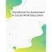 Handbook for Assessment in Social Work Education