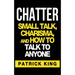 Chatter: Small Talk, Charisma, and How to Talk to Anyone