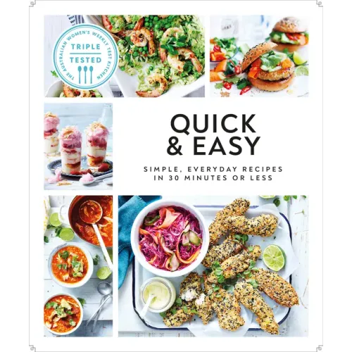 Quick and Easy: Simple, Everyday Recipes in 30 Minutes or Less