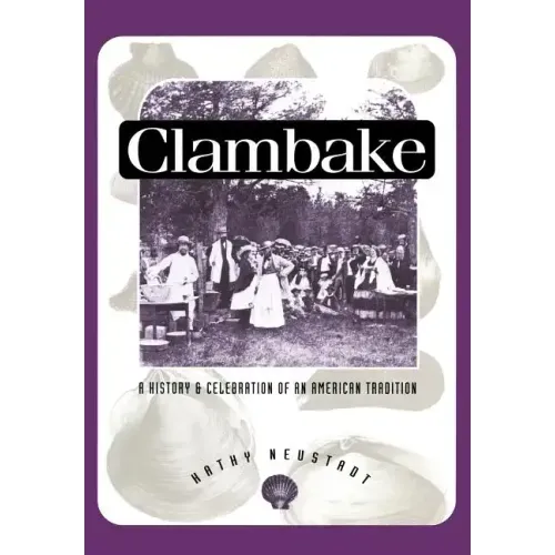 Clambake: A History and Celebration of an American Tradition