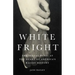 White Fright: The Sexual Panic at the Heart of America's Racist History