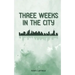 Three Weeks in the City