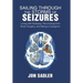 Sailing Through the Storms of Seizures: Living with Epilepsy, Recovering from Brain Surgery, and Being a Caregiver