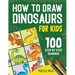 How To Draw Dinosaurs: 100 Step By Step Drawings For Kids Ages 4 to 8