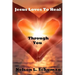 Jesus Loves To Heal Through You: My personal life story of victory over the enemy and how to walk powerfully in God's authority
