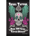 Skull Tattoos: Skull Tattoo Designs, Ideas and Pictures Including Tribal, Butterfly, Flaming, Dragon, Cartoon and Many Other Skull de