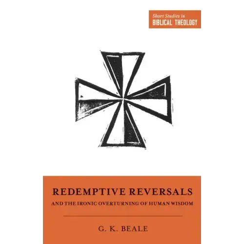 Redemptive Reversals and the Ironic Overturning of Human Wisdom