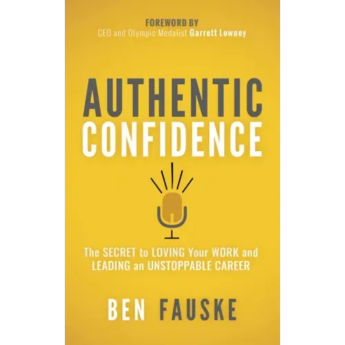 Authentic Confidence: The Secret to Loving Your Work and Leading an Unstoppable Career