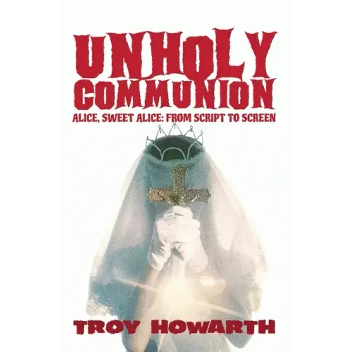 Unholy Communion (hardback): Alice, Sweet Alice, from script to screen