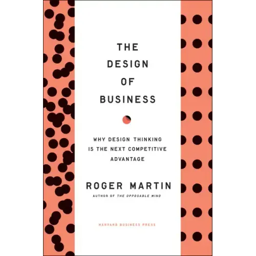The Design of Business: Why Design Thinking Is the Next Competitive Advantage