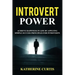 Introvert Power: Achieve Happiness in Life by Applying Simple Success Principles for Introverts