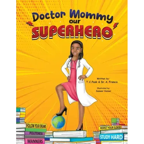 Doctor Mommy Our Superhero: Teaching Kids the Importance of Good Manners, Family Values, Education and Following Your Dreams