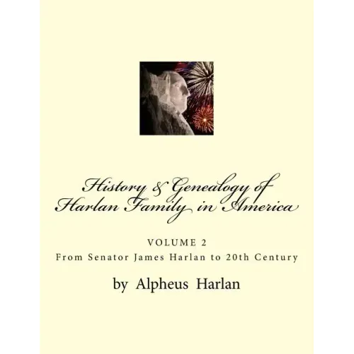 History & Genealogy of the Harlan Family in America (Vol 2): Volume 2 - Senator James Harlan to 20th Century