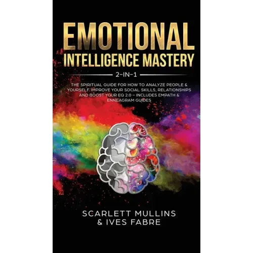 Emotional Intelligence Mastery 2-in-1: The Spiritual Guide for how to analyze people & yourself. Improve your social skills, relationships and boost y