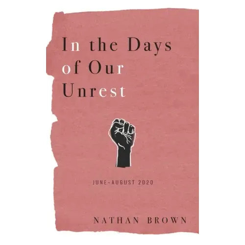 In the Days of Our Unrest: June - August 2020