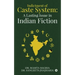 Indictment of Caste System: A Lasting Issue in Indian Fiction