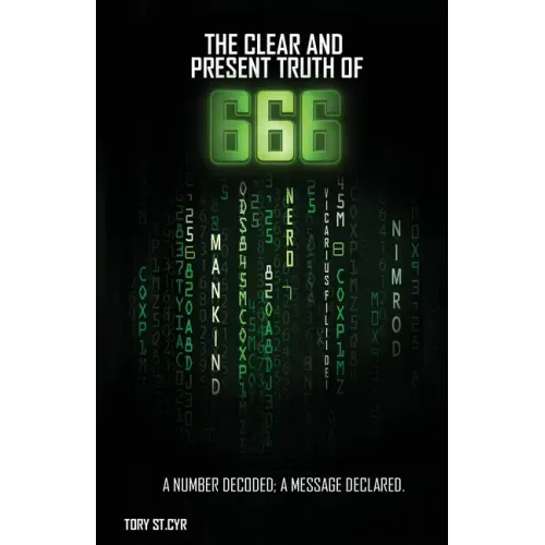 The Clear and Present Truth of 666: A Number Decoded; A Message Declared.